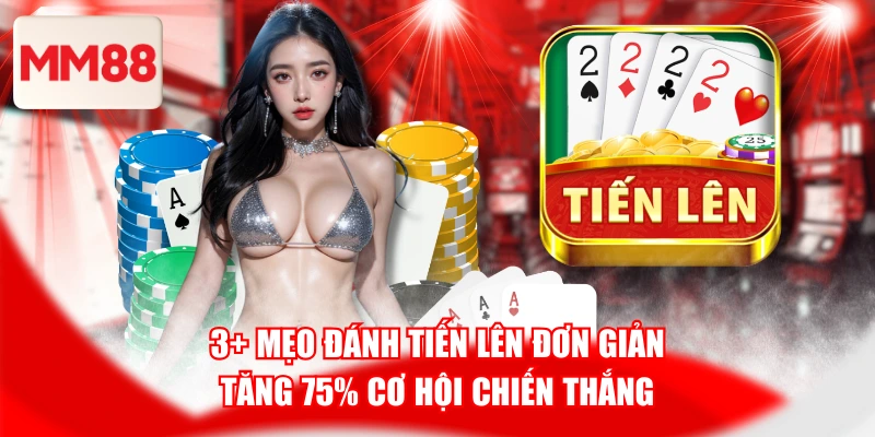 3+ Mẹo Đánh Tiến Lên Đơn Giản, Tăng 75% Cơ Hội Chiến Thắng
