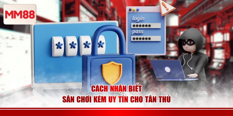 Cách nhận biết sân chơi kém uy tín cho tân thủ