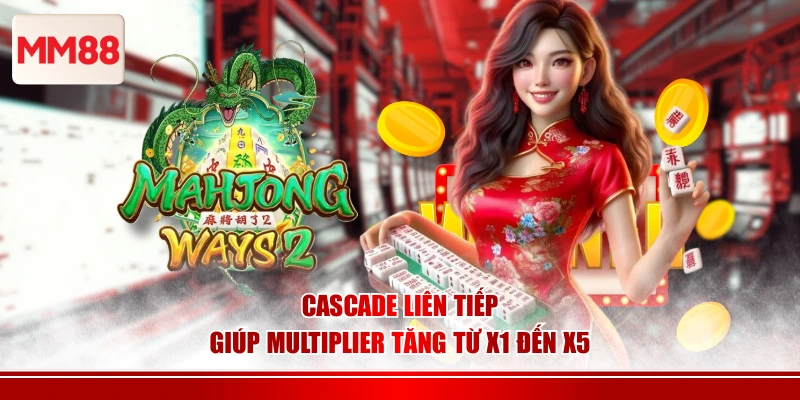 Cascade liên tiếp giúp multiplier tăng từ x1 đến x5