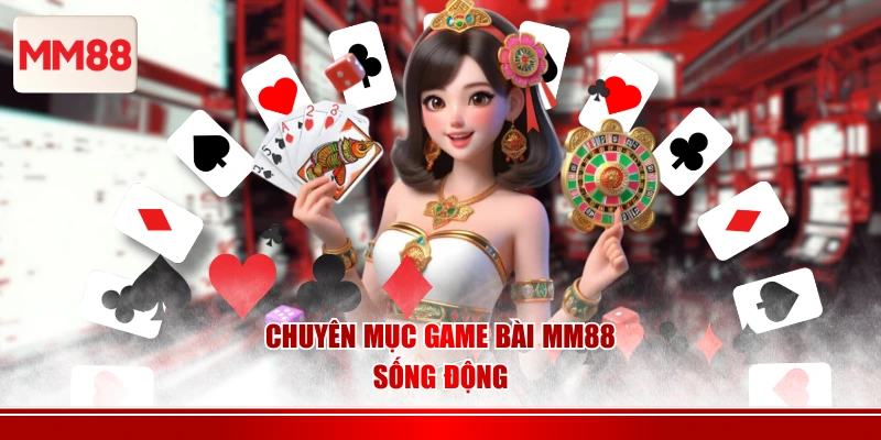Chuyên mục game bài MM88 sống động
