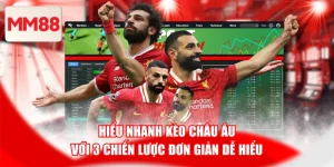 Hiểu Nhanh Kèo Châu Âu Với 3 Chiến Lược Đơn Giản Dễ Hiểu