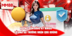 Hướng Dẫn Đăng Ký MM88 Lấy Mã Dự Thưởng Nhận Quà Khủng