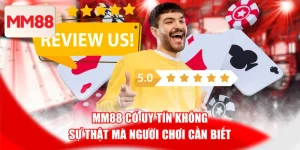 MM88 Có Uy Tín Không - Sự Thật Mà Người Chơi Cần Biết