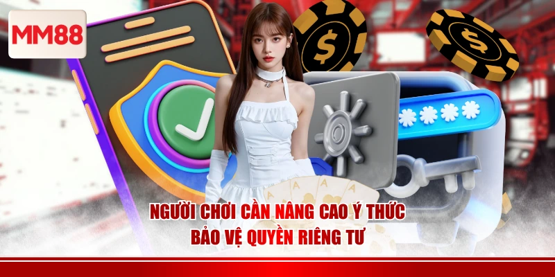 Người chơi cần nâng cao ý thức bảo vệ quyền riêng tư
