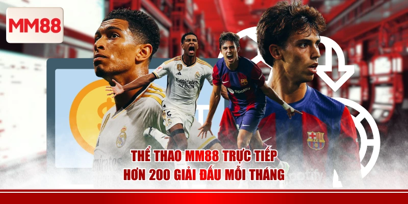 Thể thao MM88 trực tiếp hơn 200 giải đấu mỗi tháng