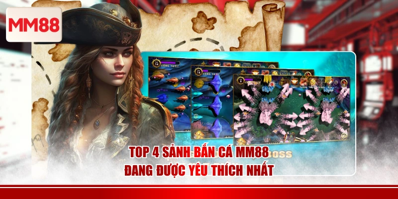 Top 4 sảnh bắn cá MM88 đang được yêu thích nhất
