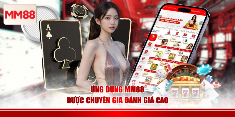 Ứng dụng MM88 được chuyên gia đánh giá cao